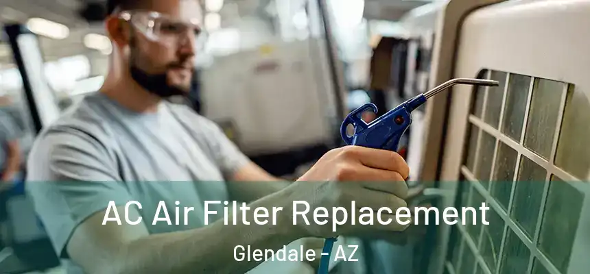 AC Air Filter Replacement Glendale - AZ