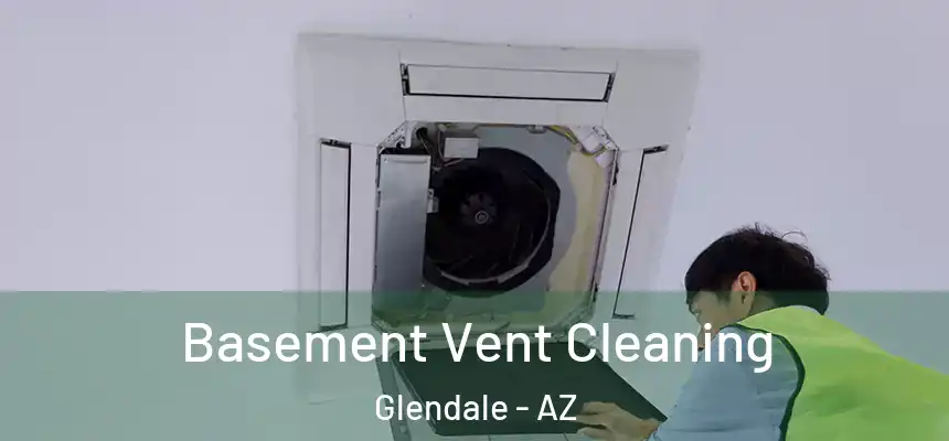 Basement Vent Cleaning Glendale - AZ