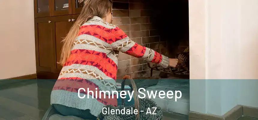 Chimney Sweep Glendale - AZ