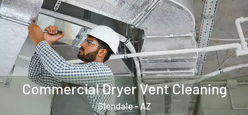 Commercial Dryer Vent Cleaning Glendale - AZ