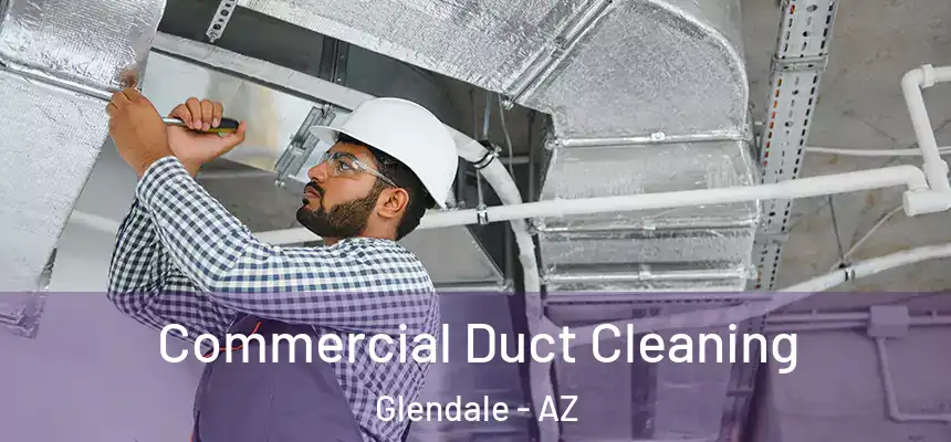 Commercial Duct Cleaning Glendale - AZ