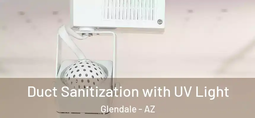 Duct Sanitization with UV Light Glendale - AZ