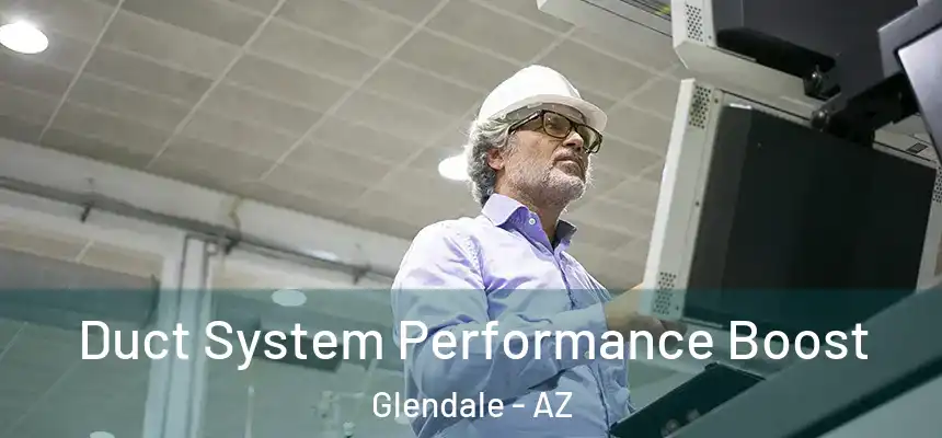 Duct System Performance Boost Glendale - AZ