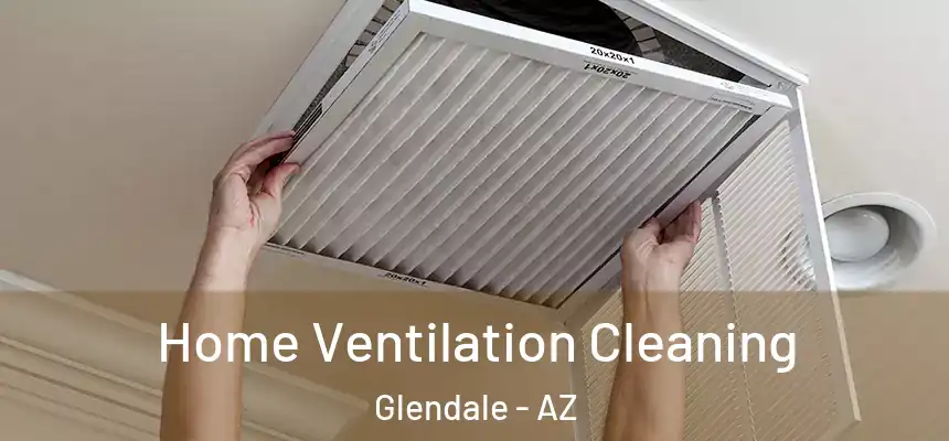 Home Ventilation Cleaning Glendale - AZ