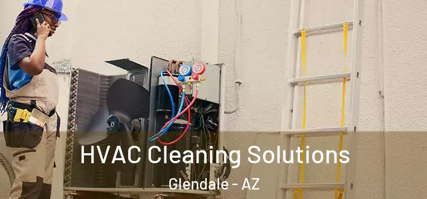 HVAC Cleaning Solutions Glendale - AZ