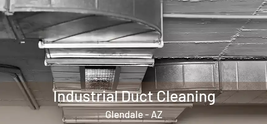 Industrial Duct Cleaning Glendale - AZ
