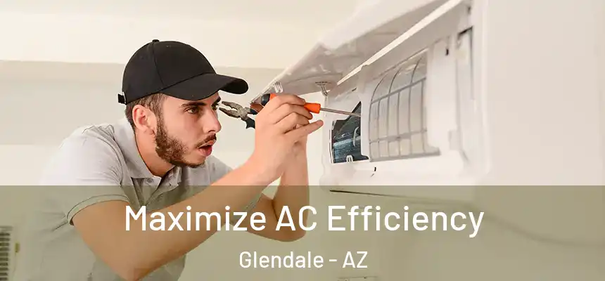 Maximize AC Efficiency Glendale - AZ