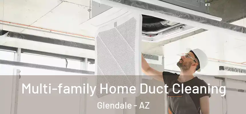Multi-family Home Duct Cleaning Glendale - AZ