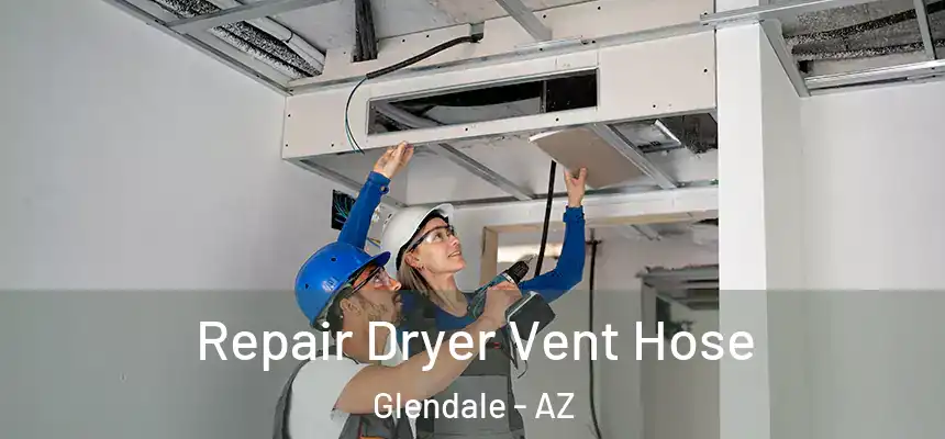 Repair Dryer Vent Hose Glendale - AZ