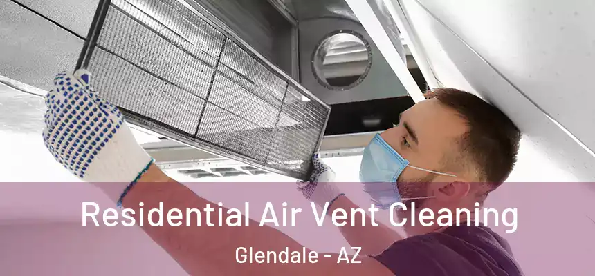 Residential Air Vent Cleaning Glendale - AZ