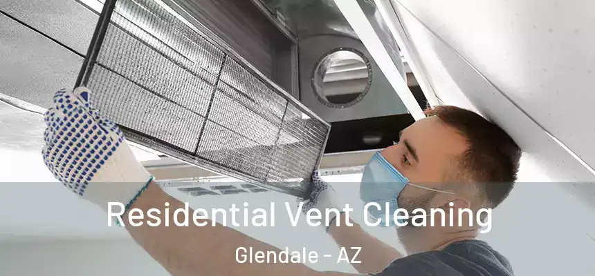 Residential Vent Cleaning Glendale - AZ