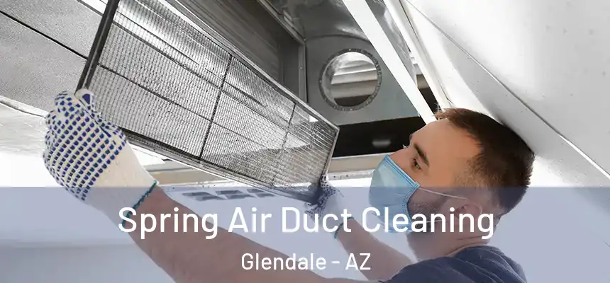 Spring Air Duct Cleaning Glendale - AZ