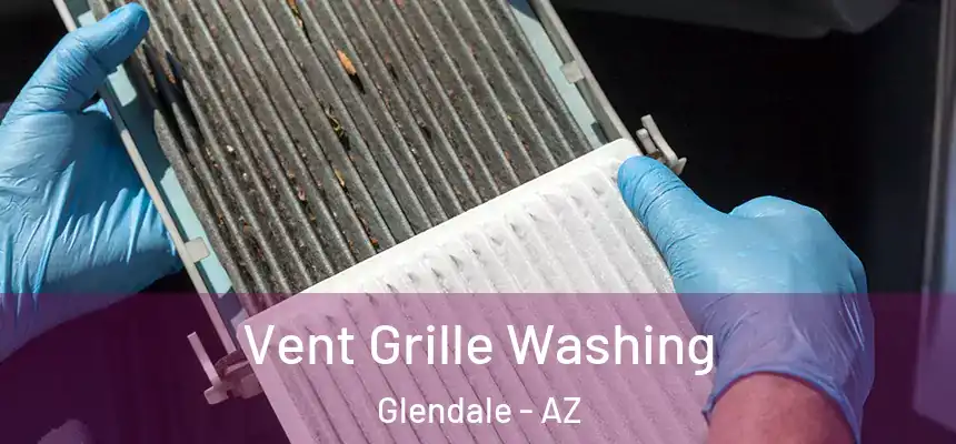 Vent Grille Washing Glendale - AZ