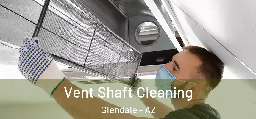 Vent Shaft Cleaning Glendale - AZ