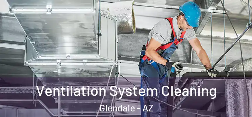 Ventilation System Cleaning Glendale - AZ